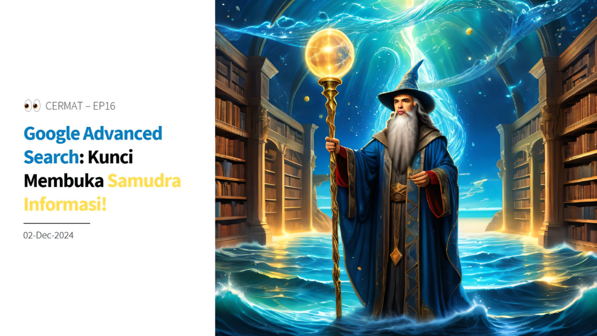 CERMAT Ep16 (Slide) - Google Advanced Search: Kunci Membuka Samudra Informasi!